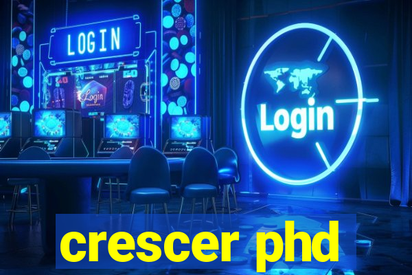 crescer phd